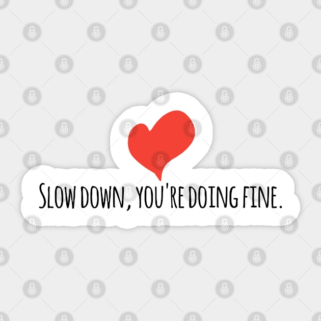 Slow down, you're doing fine Sticker by BlackMeme94